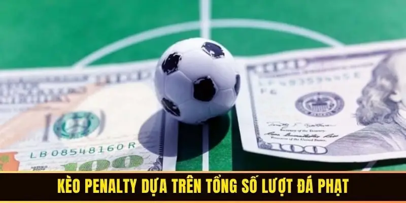Kèo penalty dựa trên tổng số lượt đá phạt